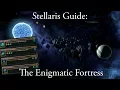 Stellaris Guide The Enigmatic Fortress 1 8 1 Check description
