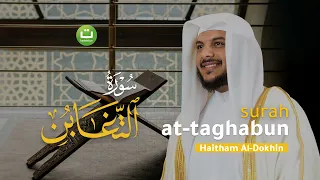 Surah At Taghabun dan Terjemahannya | Bacaan Merdu oleh Haitham Al-Dokhin