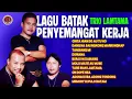 Download Lagu LAGU BATAK PENYEMANGAT KERJA TRIO LAMTAMA | CINTA HIAN DO AU TU HO, DANG NA SAI INGKONG MARRONGKAP
