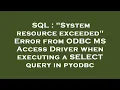 SQL System resource exceeded Error from ODBC MS Access Driver when executing a SELECT query in p