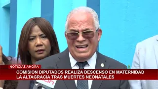 Comisión diputados realizan descenso en Maternidad La Altagracia tras muerte neonatales