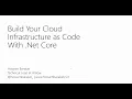 Build Your Cloud Infrastructure as Code With Net Core - Hossam Barakat