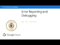 Error Reporting and Debugging Essential Google Cloud Infrastructure Core Services Google cloud