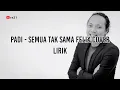 SEMUA TAK SAMA - PADI [FELIX COVER] LIRIK