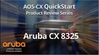 HPE Aruba Networks AOS-CX QuickStart Series HPE Aruba Networks CX 8325 Product Introduction