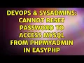 DevOps SysAdmins Cannot reset password to access MySQL from PHPMyAdmin in EasyPHP