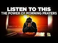 Always Start Your Day With A Powerful Early Morning Prayer And It Will Change Your Life