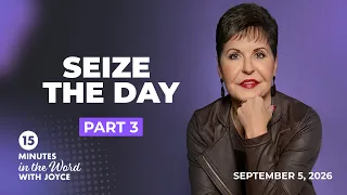 Seize the Day - Pt 3 | 15 Minutes in the Word with Joyce Meyer