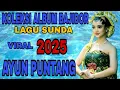 Download Lagu KOLEKSI ALBUM BAJIDOR SUNDA VIRAL 2025 DIGIBRIGKEUN KU AYUN PUNTANG