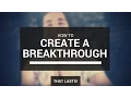 How To Create A Breakthrough Creating The Life You Deserve