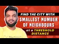 G-43 Find the City With the Smallest Number of Neighbours at a Threshold Distance