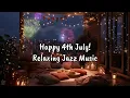 Download Lagu 4th of July Ambience, 4th July Music, Relaxing Jazz Music 🎆 Fourth July Ambience Music 🥰 2025