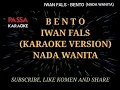 BENTO (FEMALE KEY) - IWAN FALS KARAOKE VERSION