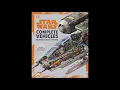 Avance del libro STAR WARS COMPLETE VEHICLES INCREDIBLE CROSS-SECTIONS NEW EDITION