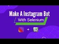 Make A Instagram bot With Selenium From Scratch Python Project Part 1