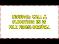 Drupal Call a function in JS file from drupal 2 Solutions