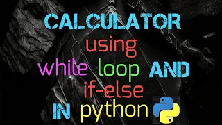 Calculator using while loop And if else In python