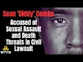 Sean Diddy Combs Case Accused of Sexual Assault and Death Threats in Civil Lawsuit