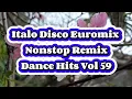 Download Lagu Italo Disco Euromix Nonstop Remix Dance Hits Vol 59 - Disco Euromix