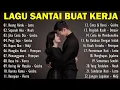LAGU SANTAI BUAT KERJA 🧠🎶 | Playlist Lagu Pop Indonesia Paling Enak Didengar Saat Kerja \u0026 Santai