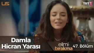 Damla Hicran Yarası Elimi Bırakma 47 Bölüm 