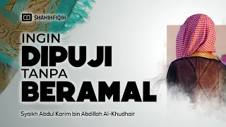 Ingin 𝗗𝗜𝗣𝗨𝗝𝗜 Padahal 𝗧𝗜𝗗𝗔𝗞 𝗠𝗘𝗟𝗔𝗞𝗨𝗞𝗔𝗡 - Syaikh Abdul Karim Al-Khudhair