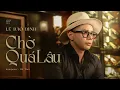 Download Lagu CHỜ QUÁ LÂU | LÊ BẢO BÌNH | OFFICIAL MUSIC VIDEO