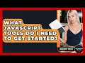 What JavaScript Tools Do I Need To Get Started - JavaScript Toolkit