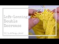 Left-Leaning Double Decrease Tutorial - sl 1 k2tog psso