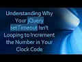 Understanding Why Your jQuery setTimeout Isn t Looping to Increment the Number in Your Clock Code