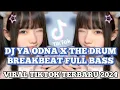 Download Lagu DJ YA ODNA X THE DRUM BREAKBEAT FULL BASS VIRAL TIKTOK TERBARU 2024