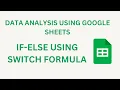 I MASTERED IF ELSE Using SWITCH Formula SWITCH FORMULA TUTORIAL DATA ANALYSIS WITH GOOGLE SHEETS