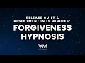 Release GUILT RESENTMENT in 15 Minutes Forgiveness HYPNOSIS