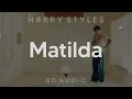 Harry Styles - Matilda (8D AUDIO) [WEAR HEADPHONES/EARPHONES]🎧