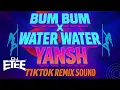 TIKTOK REMIX (WATER WATER YANSH x BUM BUM) VIRAL SOUND BY DJ ETEE