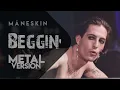 Lagu Måneskin - Beggin' (Metal Version)