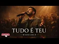TUDO É TEU | Canção de Adoração Profunda | Worship Brasileiro