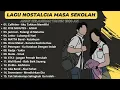 Download Lagu LAGU NOSTALGIA MASA SEKOLAH || ANAK KELAHIRAN 1980 AN