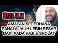 Download Lagu AMALAN SEDERHANA PAHALA JAUH LEBIH BESAR DARI PADA HAJI \u0026 SHOLAT | SYEKH ALI JABER 