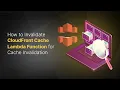 How to Invalidate CloudFront Cache Lambda Function for Cache Invalidation CloudFront
