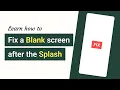 FIX a Blank Screen after the Splash Screen NEW Splash API