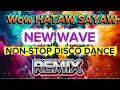 Download Lagu 💥🕺💃WOW HATAW SAYAW | NEW WAVE NONSTOP DISCO DANCE REMIX 