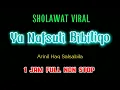 SHOLAWAT VIRAL !! Ya Nafsuti Bibiliqo 1 Jam full non stop
