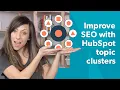 How to Improve SEO with HubSpot Topic Clusters