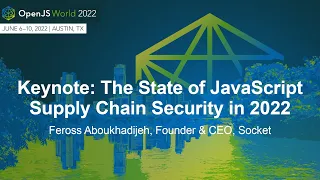 Keynote The State of JavaScript Supply Chain Security in 2022 - Feross Aboukhadijeh