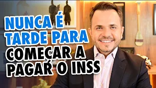 PORQUE NUNCA É TARDE PARA COMEÇAR A PAGAR O INSS