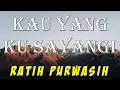 Lagu Kau Yang Ku Sayangi - Ratih Purwasih | Lirik