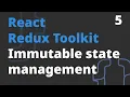 Immutable state management - Redux Toolkit 5