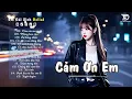 Download Lagu Nhạc Trẻ Ballad Triệu View Làm Mưa Làm Gió | Cảm Ơn Em | Top 15 Ca Khúc Về Tình Yêu Nghe Là Khóc
