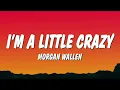 Morgan Wallen - I’m A Little Crazy (Lyrics) 🤠🔥 | Emotional Country Song
